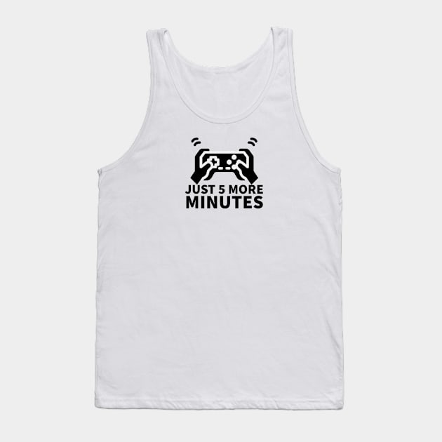 Just 5 more minutes Tank Top by GAMINGQUOTES